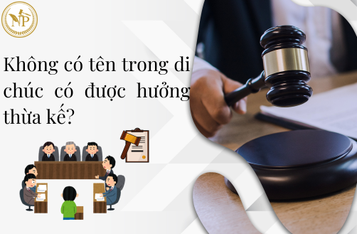 Không có tên trong di chúc có được hưởng thừa kế không?