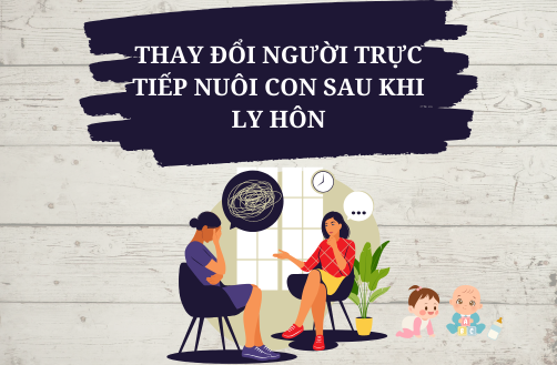 Thay đổi người trực tiếp nuôi con sau khi ly hôn