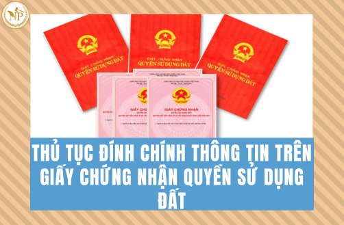 THỦ TỤC ĐÍNH CHÍNH THÔNG TIN TRÊN GIẤY CHỨNG NHẬN QUYỀN SỬ DỤNG ĐẤT